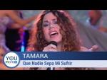 Tamara - Que Nadie Sepa Mi Sufrir